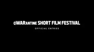 OFFICIAL ENTRIES for the qWARantine Short Film Festival