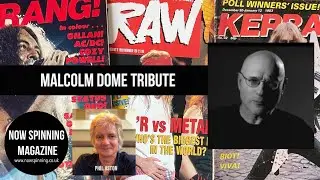 Tribute to Malcolm Dome - Rock Journalist and Writer by Phil Aston Now Spinning Magazine