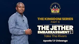 The Kingdom Series Part 6: The Jether Embarrassment B | Take The Rivers | 15 January 2025