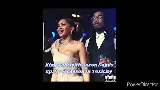 king talk with aaron sands episode 4 - a lesson  in toxicity