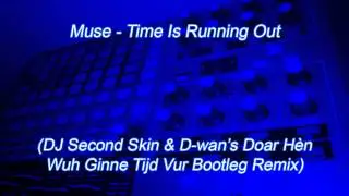 Muse - Time Is Running Out (DJ Second Skin & D wan Doar H&egrave;n Wuh Ginne Tijd Vur Remix