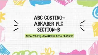 ACCA -F5/PM| Performance Management | Kaplan Exam Kit || Section B| ABC Costing| ABKBER PLC |Q-245