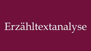How to Pronounce ''Erz&auml;hltextanalyse'' (Narrative text analysis) Correctly in German