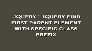 jQuery : JQuery find first parent element with specific class prefix