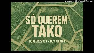Dopelizzy323 -Só Querem TaKo (Feat. Djy Ab Moz) [Official Áudio]