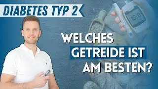 Welches Getreide bei Typ 2 Diabetes? Peter Seidel kl&auml;rt auf