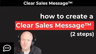 How to Create a Clear Sales Message&trade; (2 Steps)
