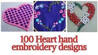 100 Heart hand embroidery designs/ Beautiful & latest hand embroidery designs