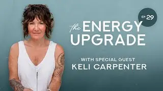 Learning to Meet the Body with Keli Carpenter (The ENERGY UPGRADE Podcast ep.29)