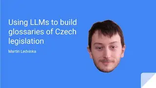 Martin Ledvinka: Using LLMs to build glossaries of Czech legislation