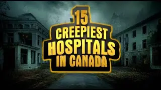 15 Creepiest Hospitals in Canada | Terrifying Hauntings & Paranormal Tales