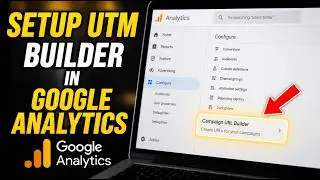 How to setup UTM builder in Google Analytics - Quick Tutorial
