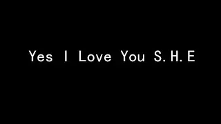 Yes I Love You S.H.E (歌词版)