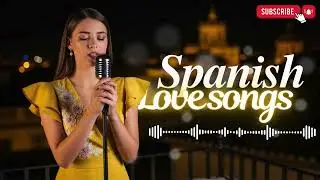 Pure Spanish Romance Playlist 💖 | Love Songs That Make You Feel Deeply