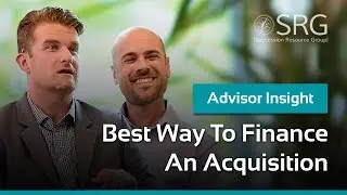 SRG Advisor Insight | What's the best way to finance an acquisition?