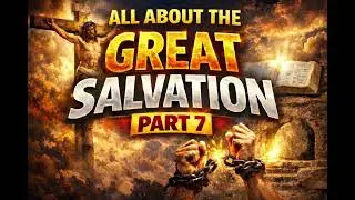 ALL ABOUT THE GREAT SALVATION 7