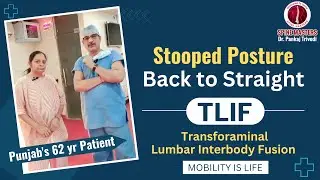 Punjab's 62 year Patient | Stooped Posture Back to Straight | TLIF Done | Spine Masters Jalandhar