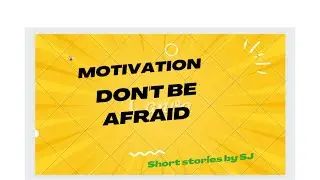 Motivational story॥ Don't be Afraid ॥ Short Stories by SJ