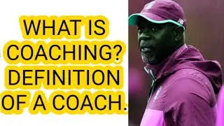 What is Coaching. Meaning and Definition Of A Coach.