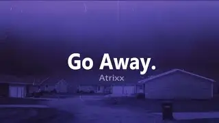 Atrixx - Go Away (Official Music Video)