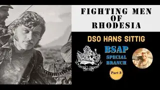 Fighting Men of Rhodesia ep191 | DSO Hans Sittig part 3 | BSAP Special Branch
