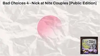 Bad Choices 4 - Nick at Nite Couples [Public Edition] | Hard Choices