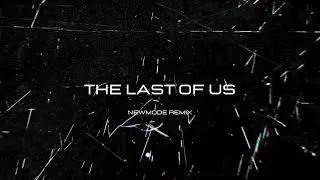 The Last of Us (Newmode Remix) Extended