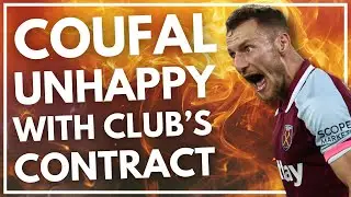 COUFAL UNHAPPY WITH WEST HAM OVER CONTRACT EXTENSION? | WEST HAM NEWS