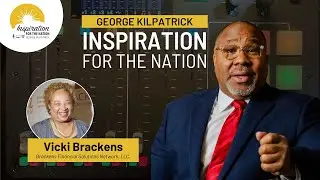 What's Next with Vicki Brackens on George Kilpatrick Inspiration for the Nation