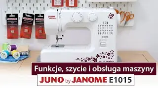 Maszyna do szycia Juno by Janome E1015 – test, funkcje, instrukcja, szycie różnych materiałów