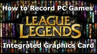 How to Record PC Games (League of Legends) with Integrated Intel HD Graphics Card