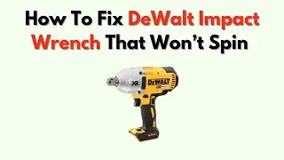 How to Fix DeWalt Impact Wrench That Won&rsquo;t Spin &ndash; Motor & Switch Troubleshooting