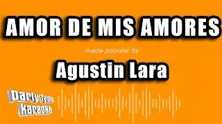 Agustin Lara - Amor De Mis Amores (Versión Karaoke)
