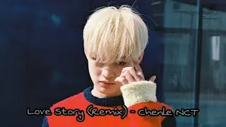 Love Story - Chenle (천러) NCT || Romeo Save Me (Remix)