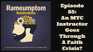 Rameumptom Ruminations: 085: An MTC Instructor Goes Through a Faith Crisis Part 1