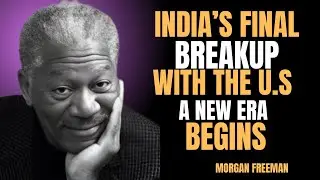 India&rsquo;s Final Breakup with the US | A New Era Begins | Morgan Freeman motivational speech