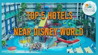 Top 5 Orlando Hotels Near Disney World