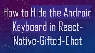 How to Hide the Android Keyboard in React-Native-Gifted-Chat