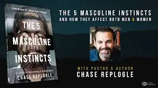 August 3, 2022 | The 5 Masculine Instincts with Chase Replogle