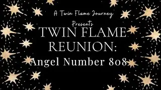 Twin Flame Reunion Angel Number 808 | A Twin Flame Journey