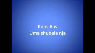 Uma shubela nja ~ Koos Ras