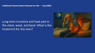 Long-term insomnia and heat pain in the chest, waist, and back: What is the treatment ?