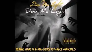 Rural Gang - Dim Ma Light X K-MA-G KAS X D-Nyce Officials (Official Audio)