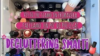 Visto che siamo in PRIMAVERA..facciamo un po' di PULIZIA!! DECLUTTERING SMALTI!!