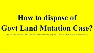 How to Dispose Govt Land Mutation application.