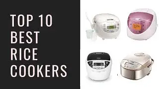 Top 10 Best Rice Cookers To Buy In 2018
