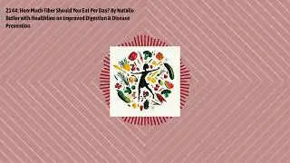 2144: How Much Fiber Should You Eat Per Day? By Natalie Butler with Healthline on Improved...