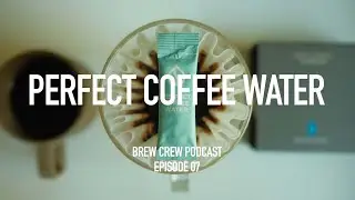 Brew Crew Podcast | Ep. 07 | A Chat w/ Perfect Coffee Water