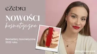 Nowości kosmetyczne | ✨ HITY 2022 | eZebra.pl 🦓