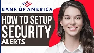How to Setup Security Alerts in Bank of America - Full Guide 2023